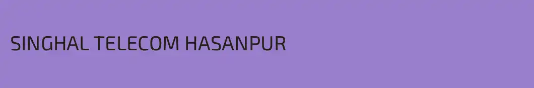 SINGHAL TELECOM HASANPUR